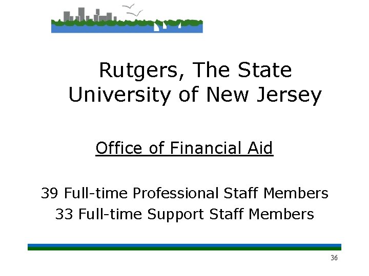 Rutgers, The State University of New Jersey Office of Financial Aid 39 Full-time Professional