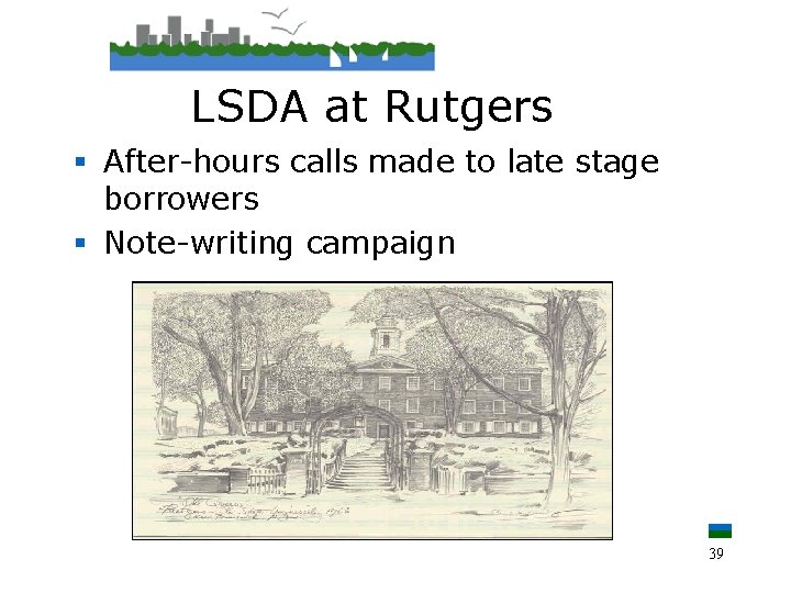 LSDA at Rutgers § After-hours calls made to late stage borrowers § Note-writing campaign