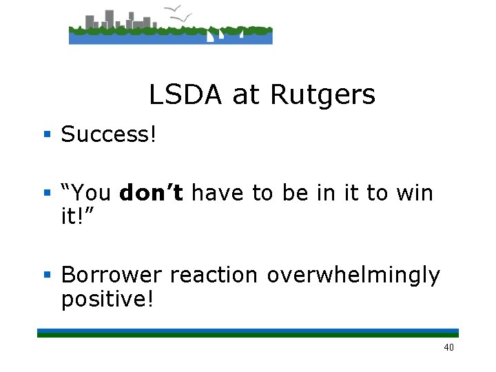 LSDA at Rutgers § Success! § “You don’t have to be in it to