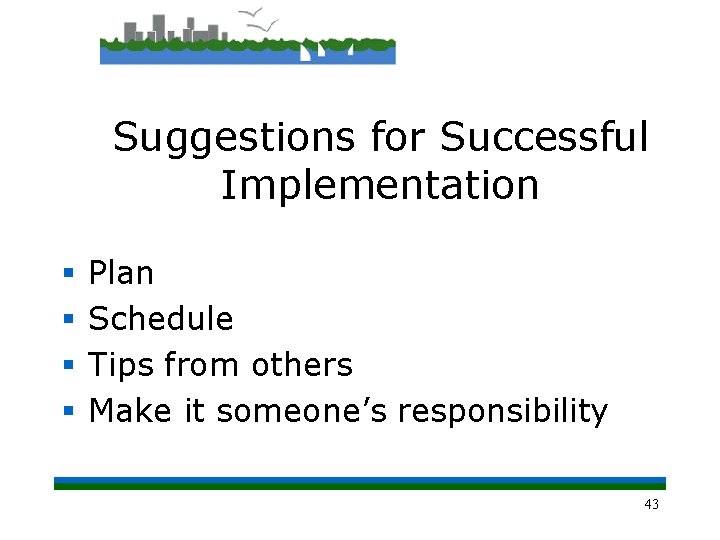Suggestions for Successful Implementation § § Plan Schedule Tips from others Make it someone’s