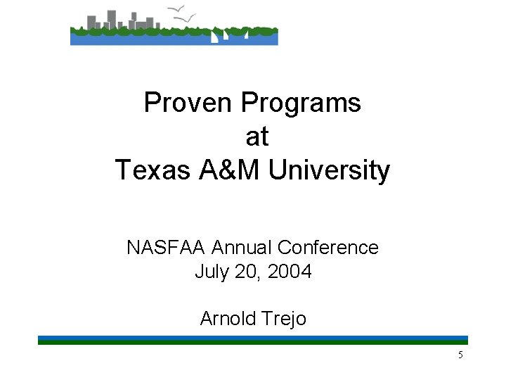 Proven Programs at Texas A&M University NASFAA Annual Conference July 20, 2004 Arnold Trejo