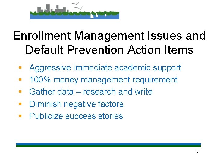 Enrollment Management Issues and Default Prevention Action Items § § § Aggressive immediate academic