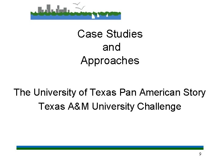 Case Studies and Approaches The University of Texas Pan American Story Texas A&M University
