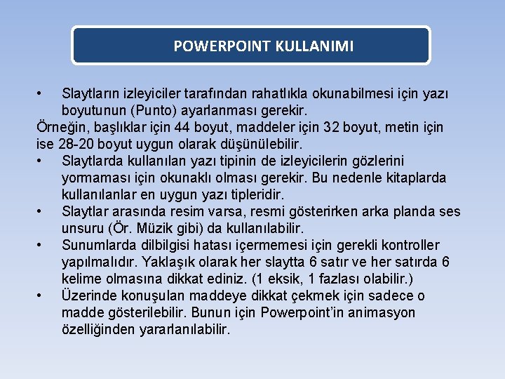 POWERPOINT KULLANIMI • Slaytların izleyiciler tarafından rahatlıkla okunabilmesi için yazı boyutunun (Punto) ayarlanması gerekir.