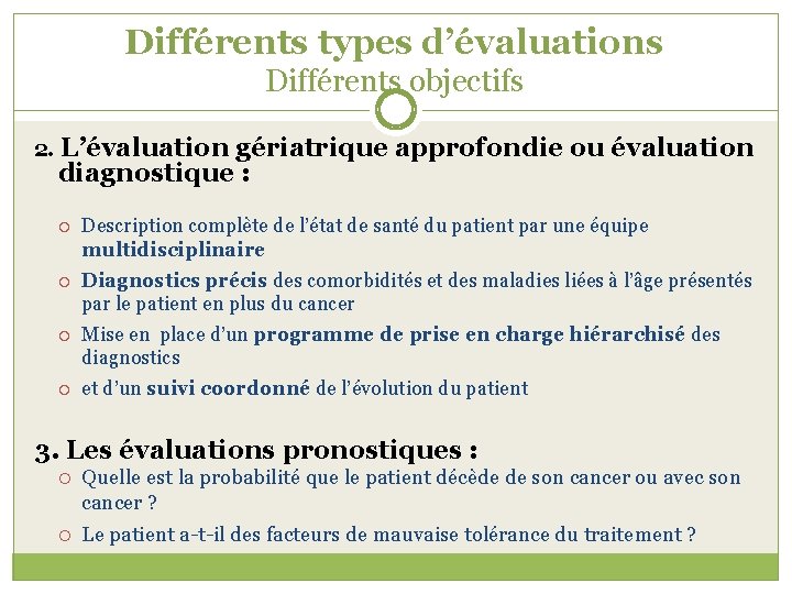 Différents types d’évaluations Différents objectifs 2. L’évaluation gériatrique approfondie ou évaluation diagnostique : Description