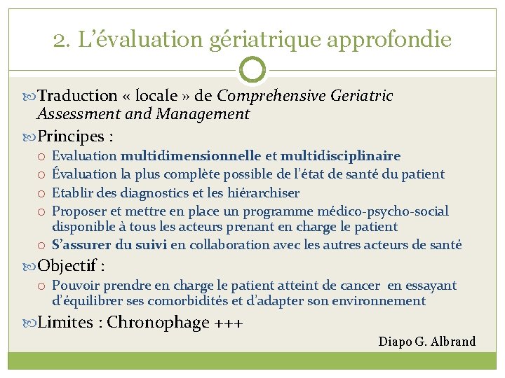 2. L’évaluation gériatrique approfondie Traduction « locale » de Comprehensive Geriatric Assessment and Management