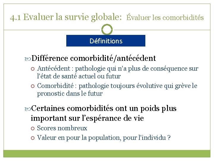 4. 1 Evaluer la survie globale: Évaluer les comorbidités Définitions Différence comorbidité/antécédent Antécédent :