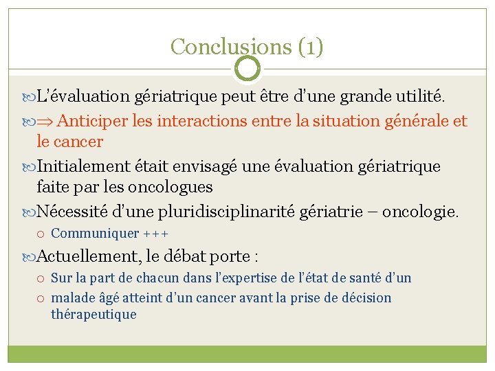 Conclusions (1) L’évaluation gériatrique peut être d’une grande utilité. Anticiper les interactions entre la