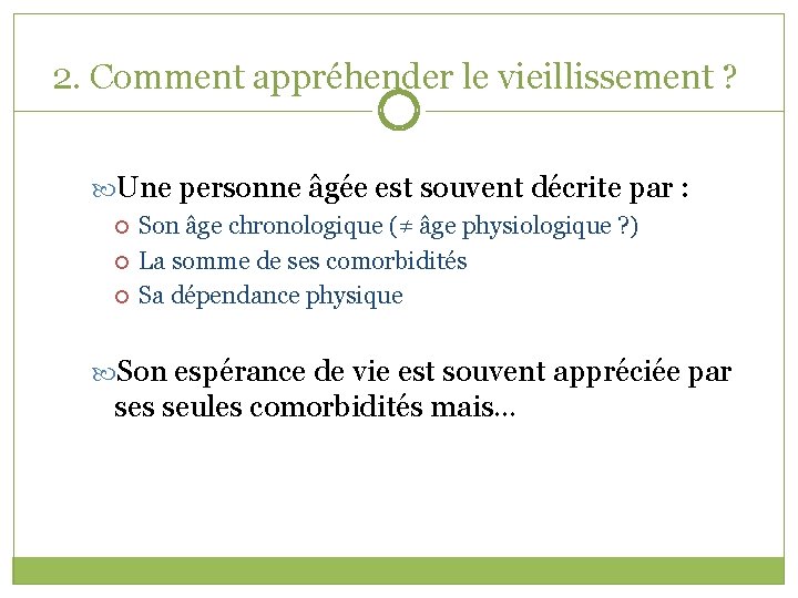 2. Comment appréhender le vieillissement ? Une personne âgée est souvent décrite par :