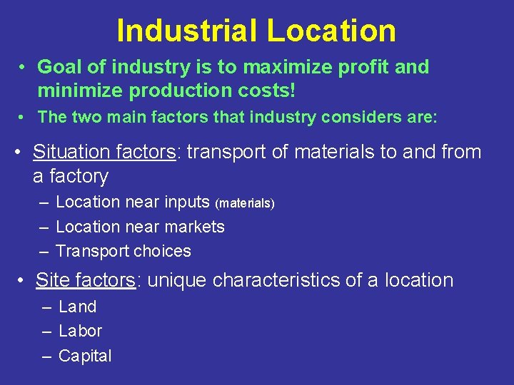 Industrial Location • Goal of industry is to maximize profit and minimize production costs!