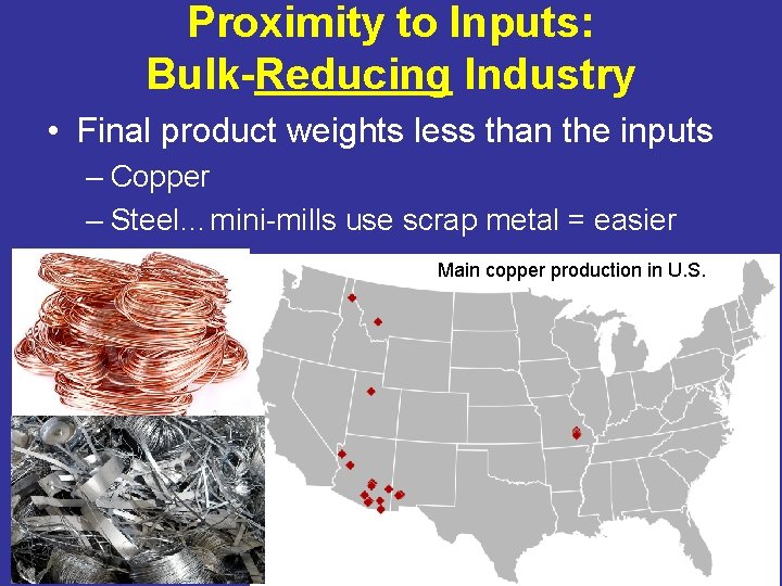 Proximity to Inputs: Bulk-Reducing Industry • Final product weights less than the inputs –