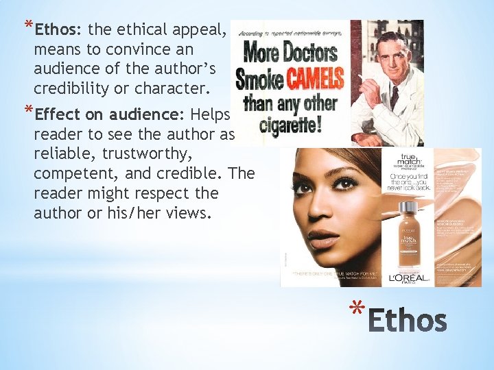 *Ethos: the ethical appeal, means to convince an audience of the author’s credibility or