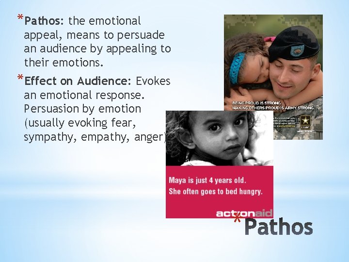 *Pathos: the emotional appeal, means to persuade an audience by appealing to their emotions.