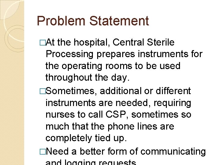 Problem Statement �At the hospital, Central Sterile Processing prepares instruments for the operating rooms Problem Statement �At the hospital, Central Sterile Processing prepares instruments for the operating rooms