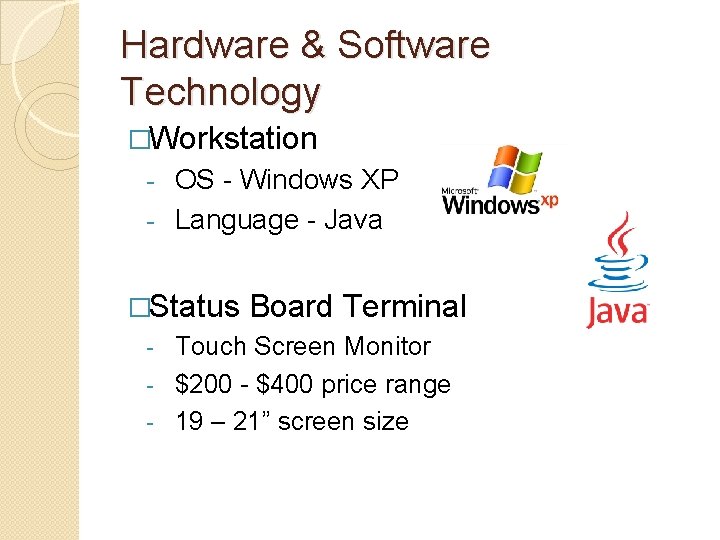 Hardware & Software Technology �Workstation OS - Windows XP - Language - Java - Hardware & Software Technology �Workstation OS - Windows XP - Language - Java -