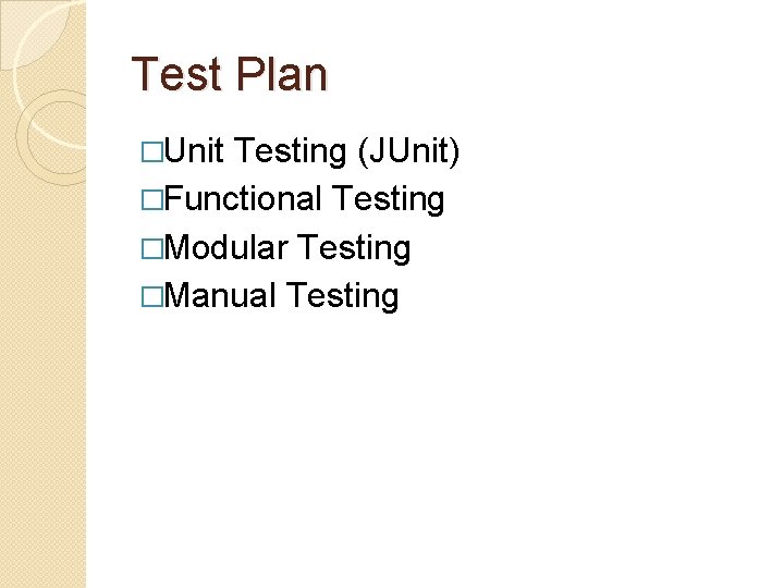 Test Plan �Unit Testing (JUnit) �Functional Testing �Modular Testing �Manual Testing Test Plan �Unit Testing (JUnit) �Functional Testing �Modular Testing �Manual Testing