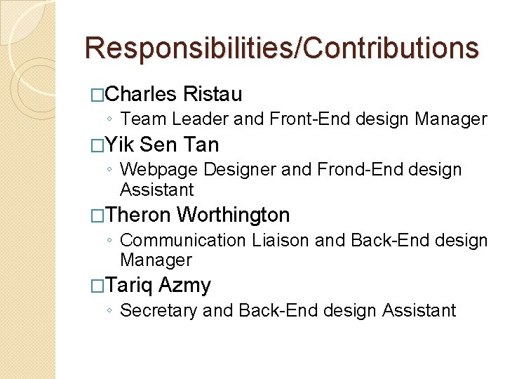 Responsibilities/Contributions �Charles Ristau ◦ Team Leader and Front-End design Manager �Yik Sen Tan ◦ Responsibilities/Contributions �Charles Ristau ◦ Team Leader and Front-End design Manager �Yik Sen Tan ◦