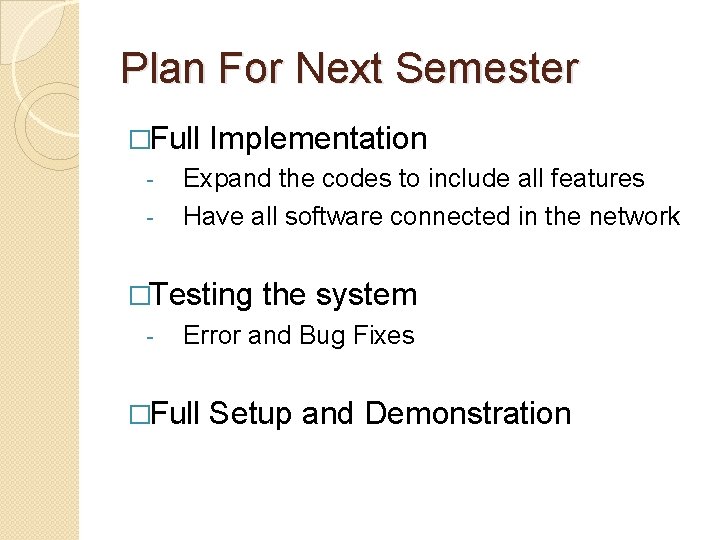 Plan For Next Semester �Full Implementation - Expand the codes to include all features Plan For Next Semester �Full Implementation - Expand the codes to include all features