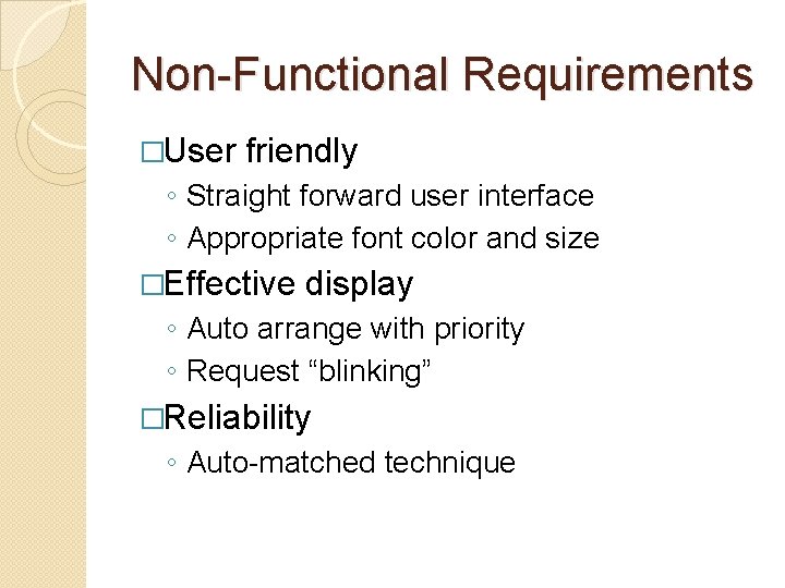 Non-Functional Requirements �User friendly ◦ Straight forward user interface ◦ Appropriate font color and Non-Functional Requirements �User friendly ◦ Straight forward user interface ◦ Appropriate font color and