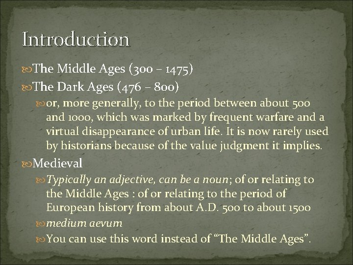 Introduction The Middle Ages (300 – 1475) The Dark Ages (476 – 800) or,