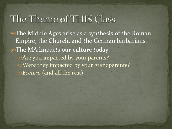 The Theme of THIS Class The Middle Ages arise as a synthesis of the