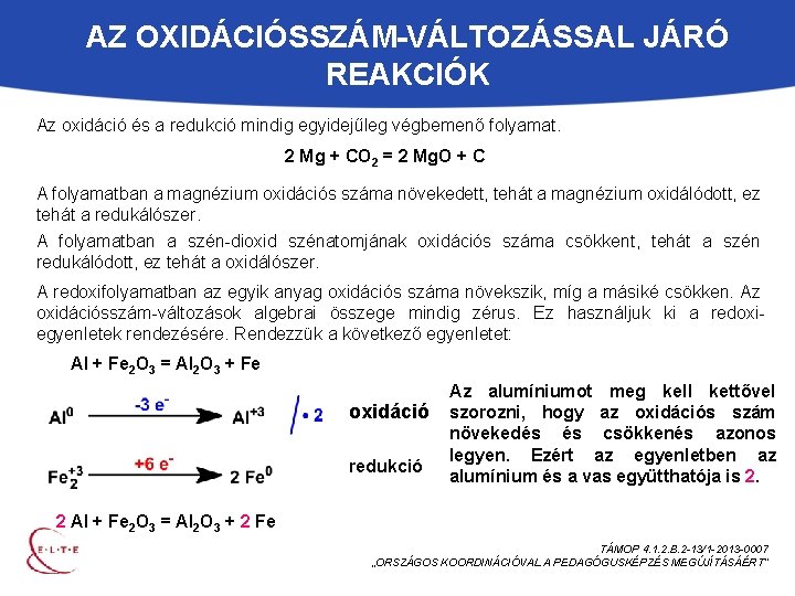 AZ OXIDÁCIÓSSZÁM-VÁLTOZÁSSAL JÁRÓ REAKCIÓK Az oxidáció és a redukció mindig egyidejűleg végbemenő folyamat. 2