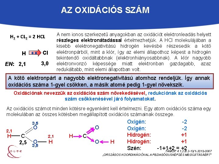 AZ OXIDÁCIÓS SZÁM A nem ionos szerkezetű anyagokban az oxidációt elektronleadás helyett részleges elektronátadással