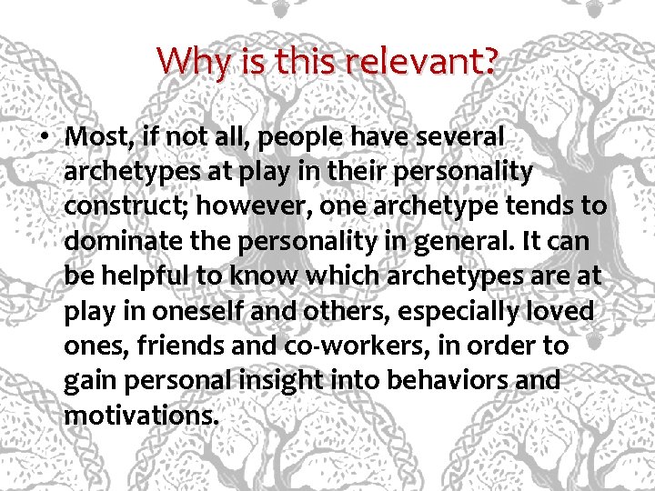 Why is this relevant? • Most, if not all, people have several archetypes at