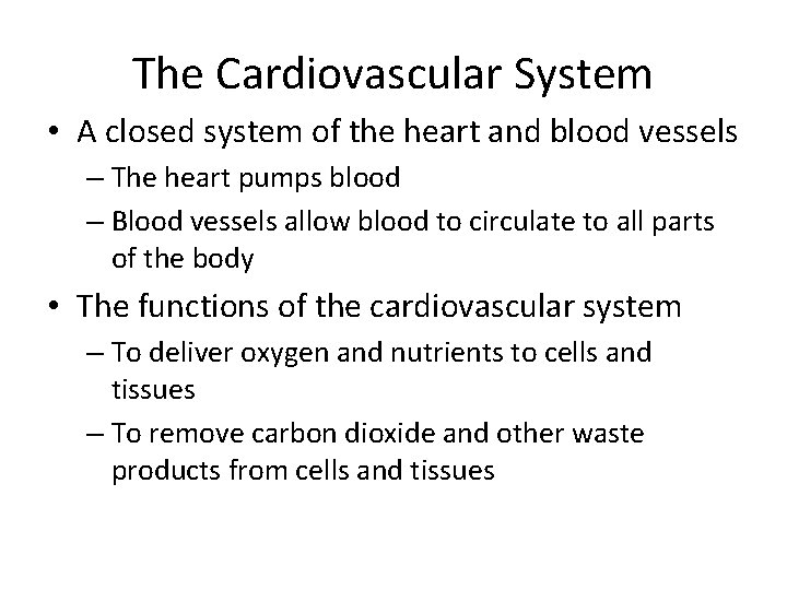 The Cardiovascular System • A closed system of the heart and blood vessels –