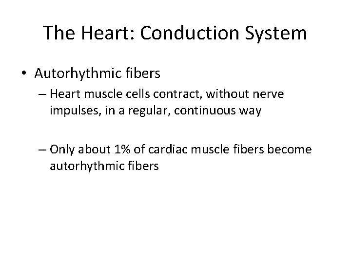 The Heart: Conduction System • Autorhythmic fibers – Heart muscle cells contract, without nerve