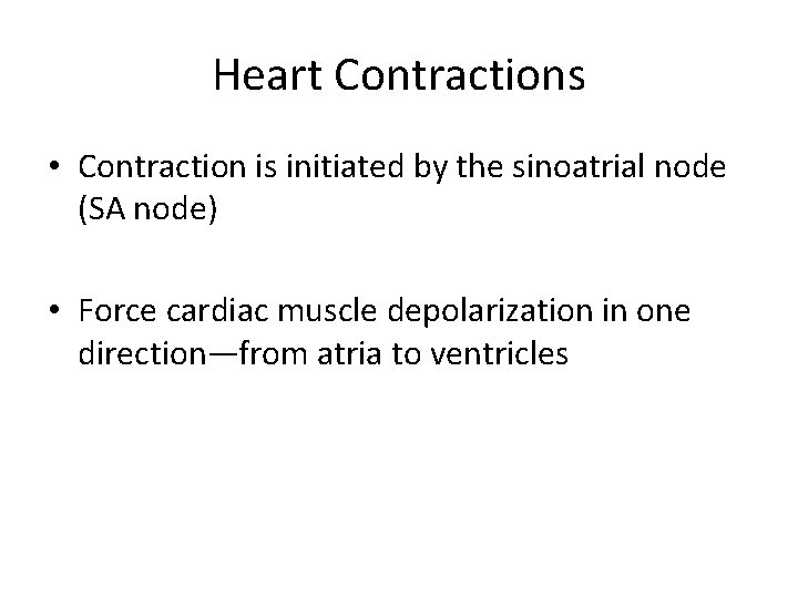 Heart Contractions • Contraction is initiated by the sinoatrial node (SA node) • Force