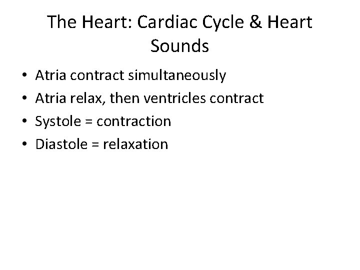 The Heart: Cardiac Cycle & Heart Sounds • • Atria contract simultaneously Atria relax,