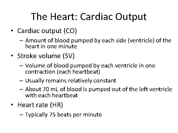 The Heart: Cardiac Output • Cardiac output (CO) – Amount of blood pumped by