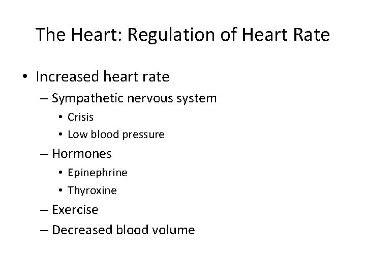 The Heart: Regulation of Heart Rate • Increased heart rate – Sympathetic nervous system