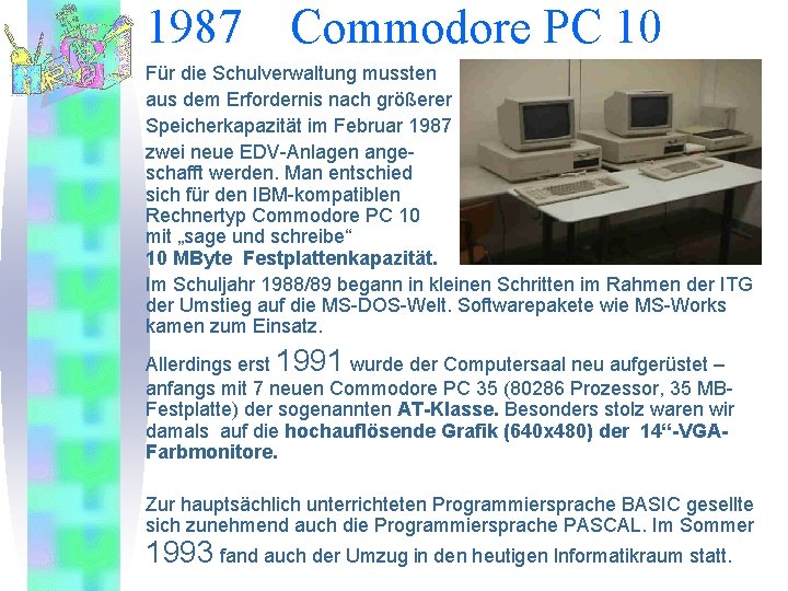 1987 Commodore PC 10 Für die Schulverwaltung mussten aus dem Erfordernis nach größerer Speicherkapazität