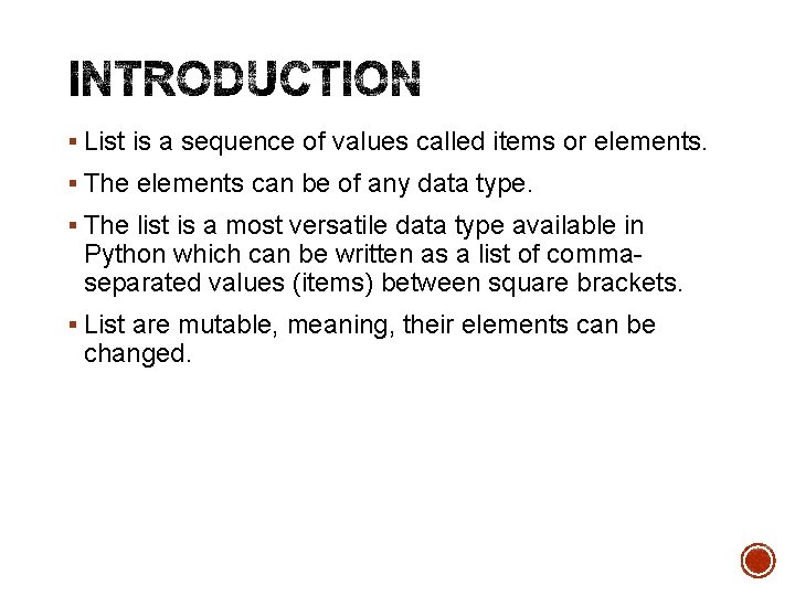 § List is a sequence of values called items or elements. § The elements