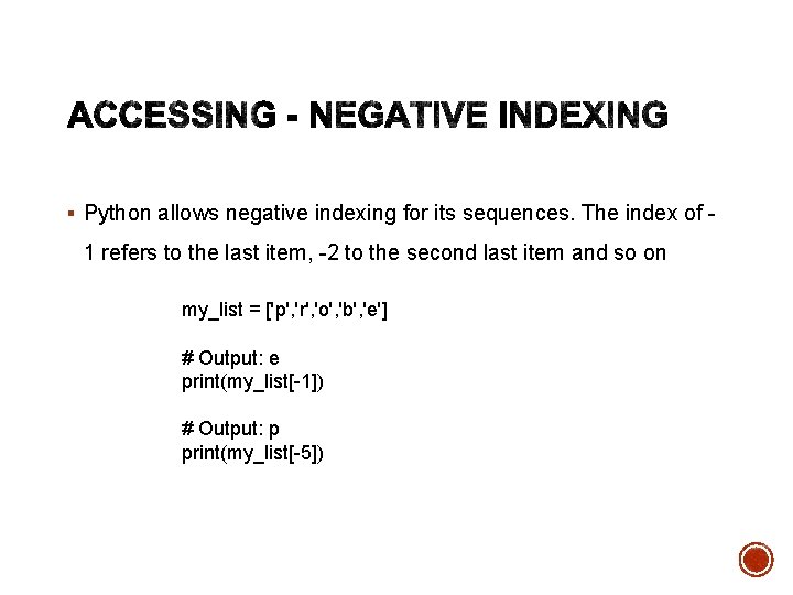 § Python allows negative indexing for its sequences. The index of - 1 refers