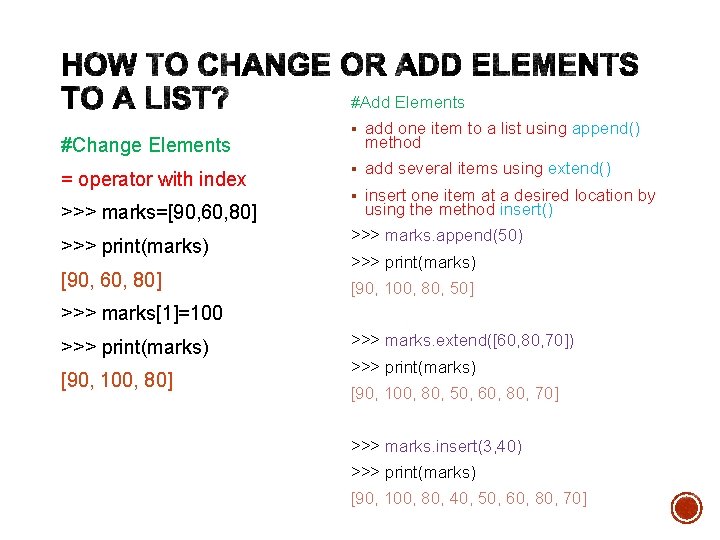 #Add Elements #Change Elements = operator with index >>> marks=[90, 60, 80] >>> print(marks)