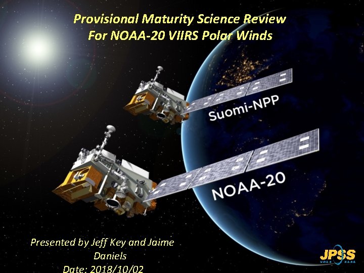 Provisional Maturity Science Review For NOAA-20 VIIRS Polar Winds Presented by Jeff Key and