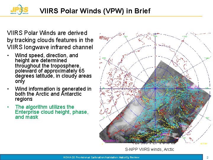 VIIRS Polar Winds (VPW) in Brief VIIRS Polar Winds are derived by tracking clouds