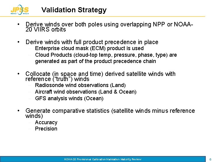 Validation Strategy • Derive winds over both poles using overlapping NPP or NOAA 20