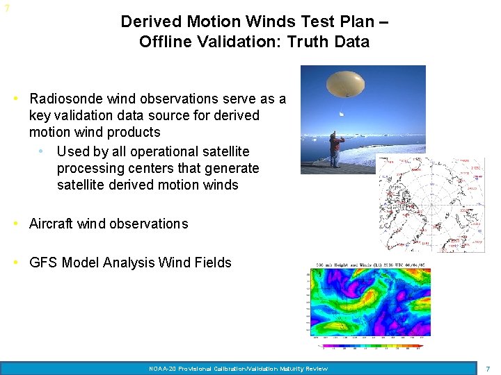 7 Derived Motion Winds Test Plan – Offline Validation: Truth Data • Radiosonde wind