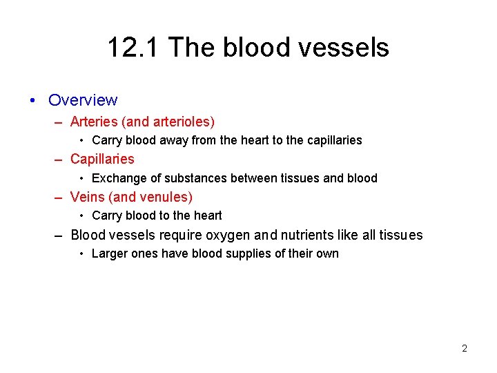 12. 1 The blood vessels • Overview – Arteries (and arterioles) • Carry blood