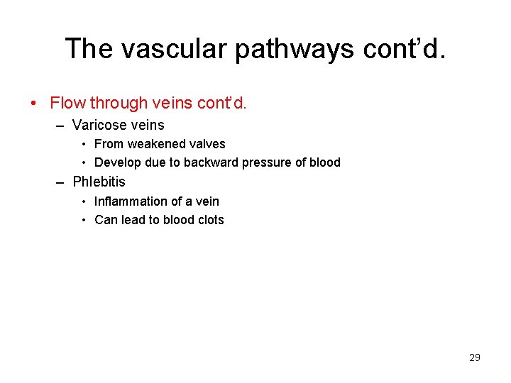 The vascular pathways cont’d. • Flow through veins cont’d. – Varicose veins • From