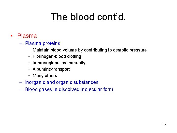 The blood cont’d. • Plasma – Plasma proteins • • • Maintain blood volume