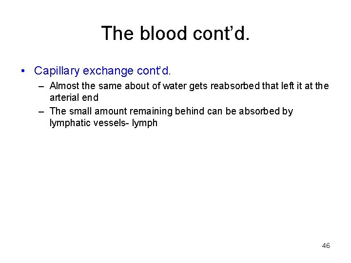 The blood cont’d. • Capillary exchange cont’d. – Almost the same about of water