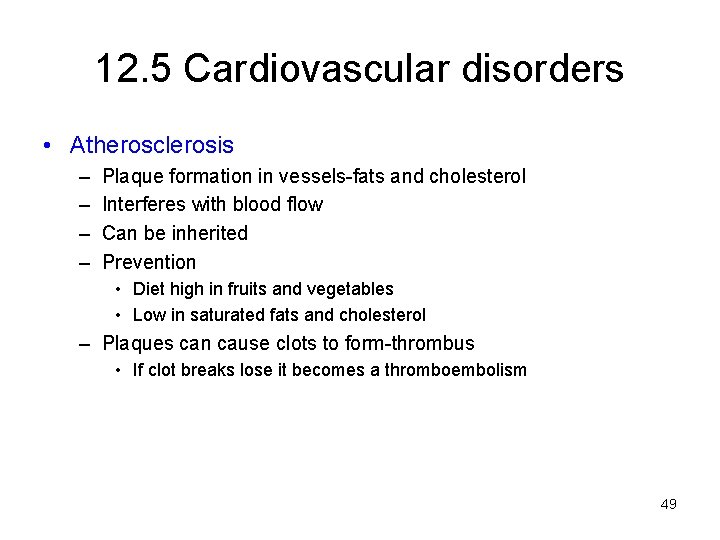 12. 5 Cardiovascular disorders • Atherosclerosis – – Plaque formation in vessels-fats and cholesterol