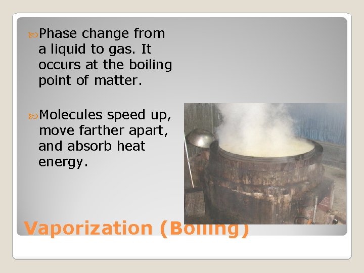  Phase change from a liquid to gas. It occurs at the boiling point