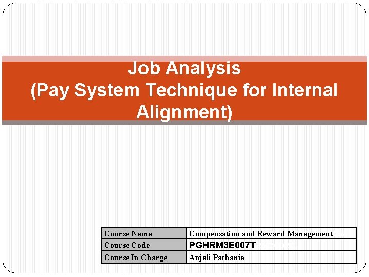 Job Analysis (Pay System Technique for Internal Alignment) Course Name Course Code Course In