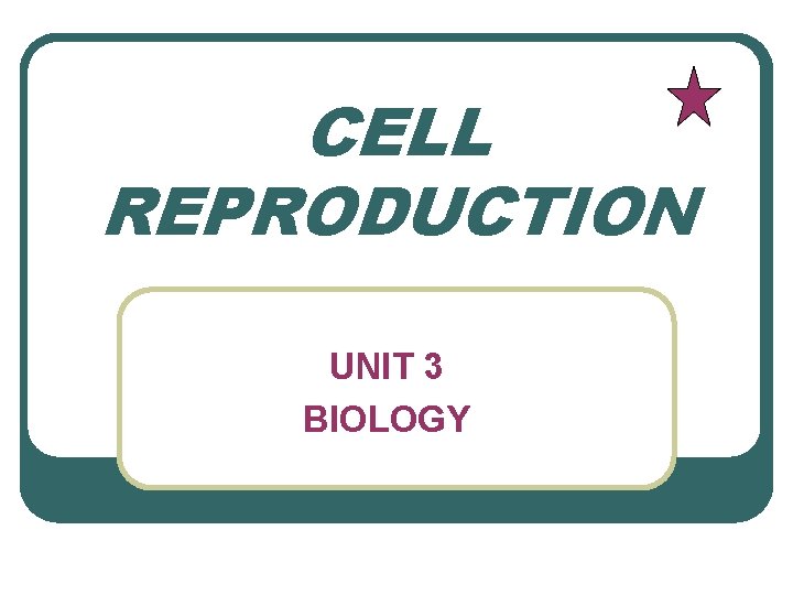 CELL REPRODUCTION UNIT 3 BIOLOGY 